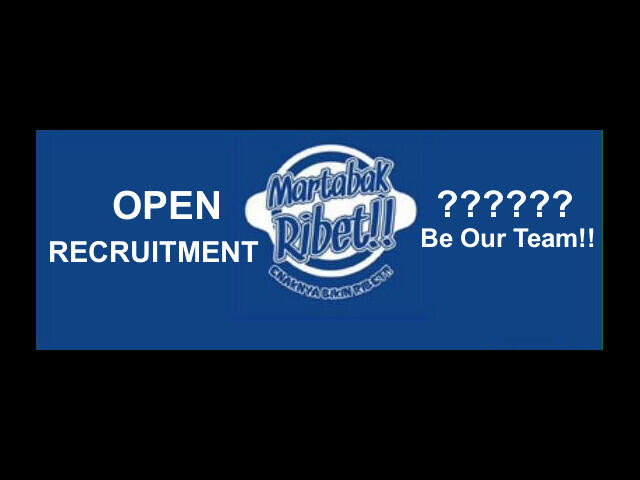 MARTABAK RIBET!! OPEN RECRUITMENT!! URGENTLY NEEDED!!
