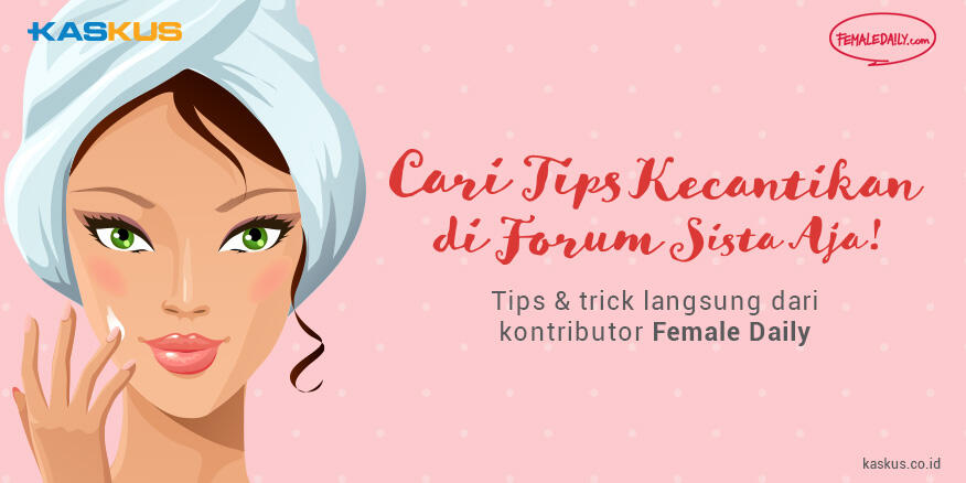 Cari Tau Rahasia Tampil Mempesona Dari Kontributor Baru KASKUS, Femaledaily.com!