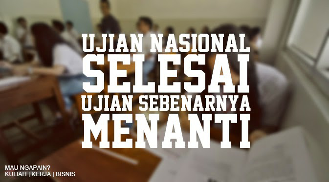 Hal-Hal Yang Harus Dilakukan Oleh Pelajar Yang Telah Mengikuti UN (Saran Oom)