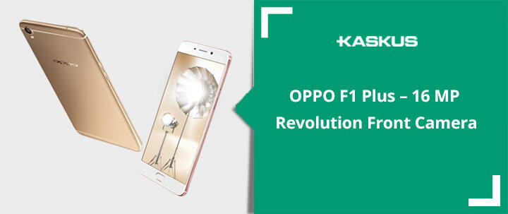 OPPO F1 Plus – 16 MP Revolution Front Camera