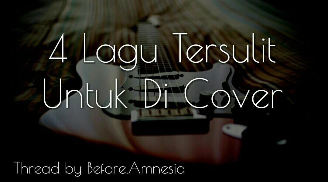 4 Lagu Tersulit Untuk Di-Cover