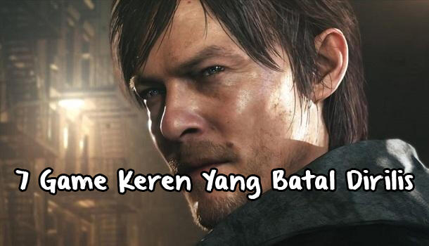 7 Game Keren Yang Batal Dirilis