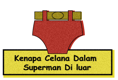 Alasan Kenapa Celana Dalam Superman Harus diluar