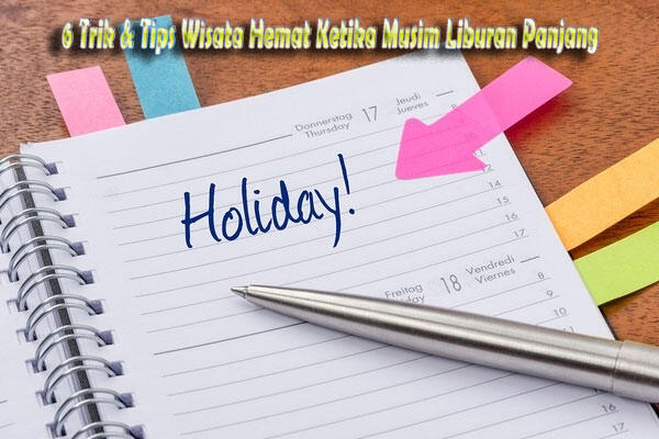 6 Trik &amp; Tips Wisata Hemat Ketika Musim Liburan Panjang