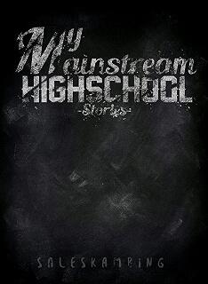 My Mainstream Highschool Stories &#91;TAMAT&#93;