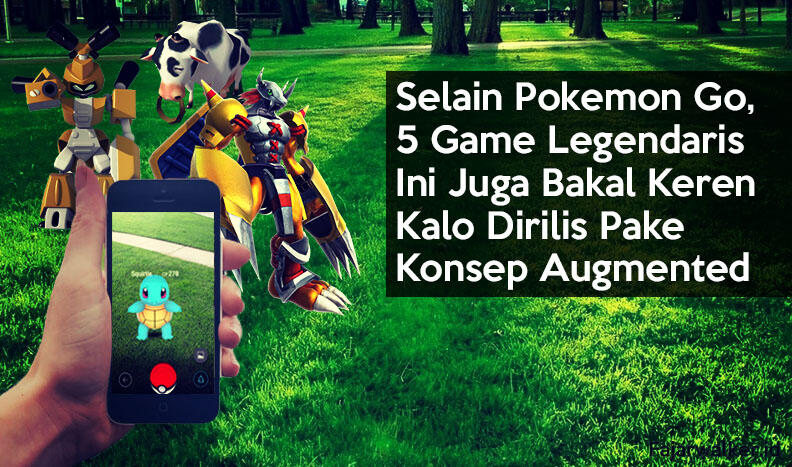 Selain Pokemon Go, 5 Game Ini Juga Bakal Keren Kalo Dirilis Pake Konsep Augmented
