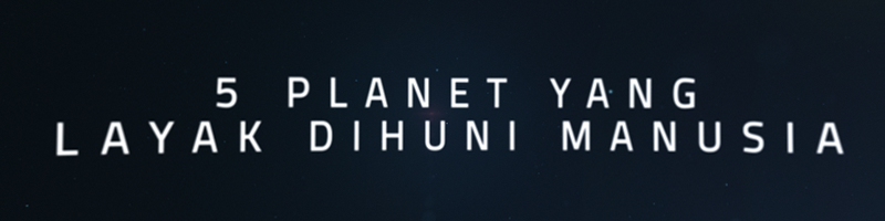 &#91;VIDEO&#93; 5 Planet Yang Layak di Huni Manusia 