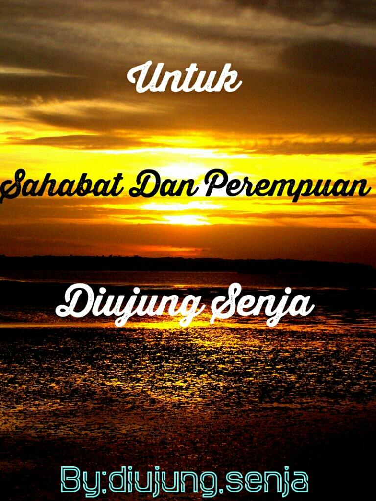 Untuk Sahabat Dan Perempuan Di Ujung Senja