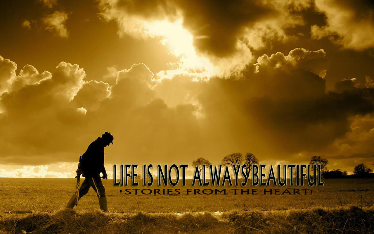 Life is not always beautiful