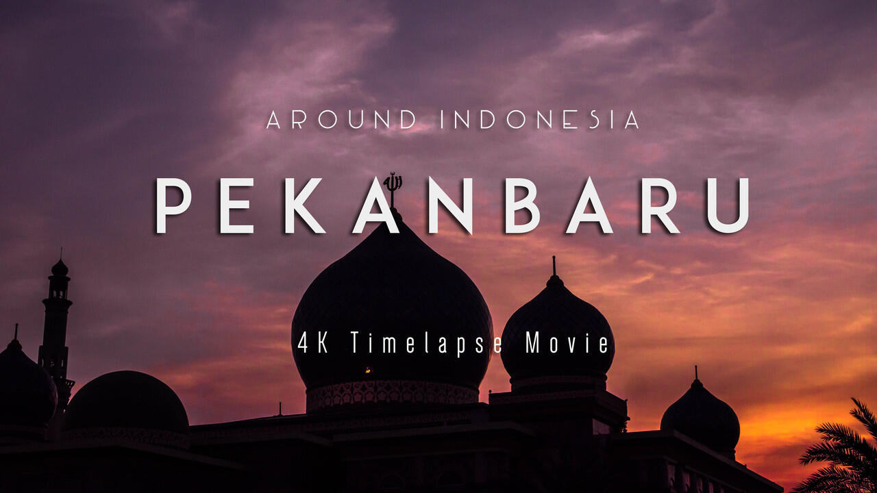 Around Indonesia : PEKANBARU - 4K TIMELAPSE/HYPERLAPSE MOVIE SERIES