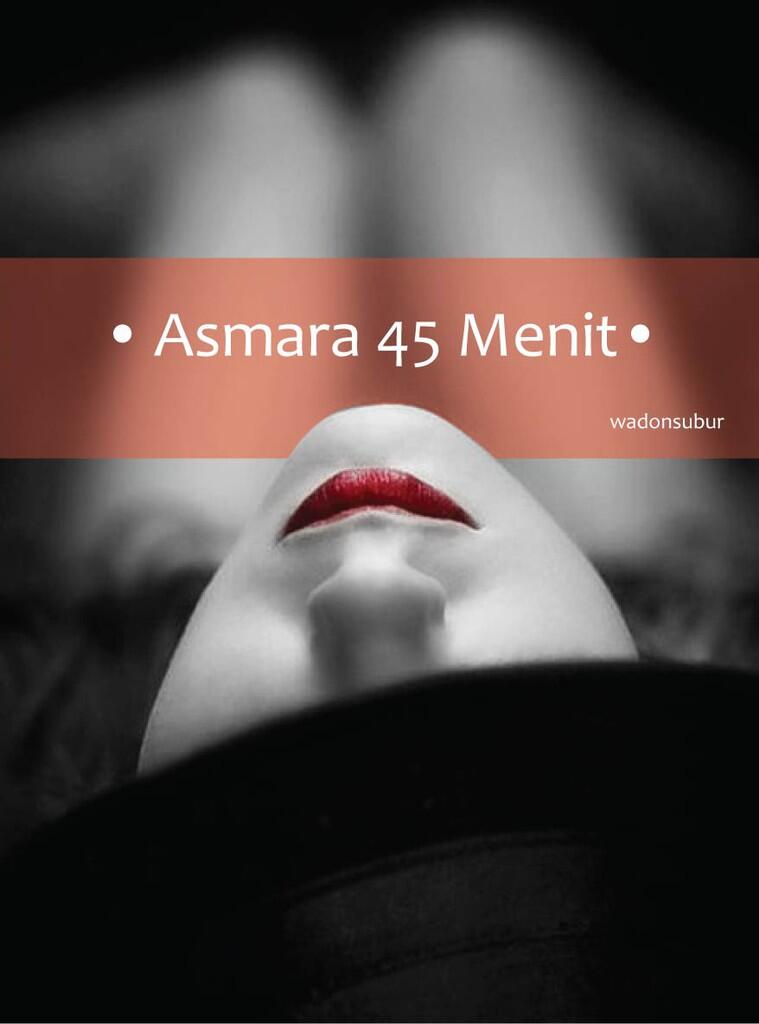 Asmara 45 Menit (Kumpulan Cerpen) 