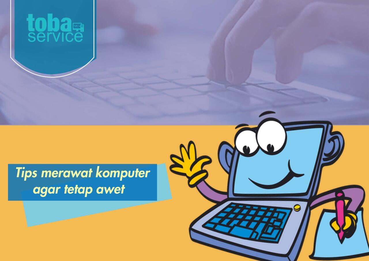 Komputer juga perlu di rawat