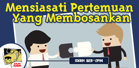 Mensiasati Pertemuan Yang Membosankan, Begini Caranya