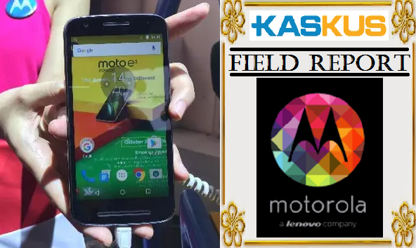 &#91;Field Report&#93; Moto E 3 Power is Back, Bangkitnya Smartphone Masa Kini !!!