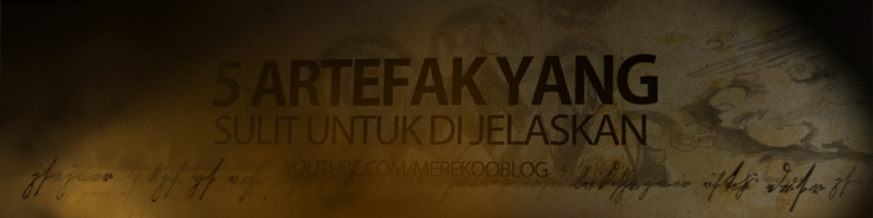 &#91;VIDEO&#93; 5 Artefak Yang Sulit Untuk di Jelaskan