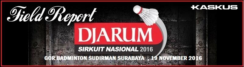 &#91;Field Report&#93; Ajang Pembuktian Skill di Djarum Badminton SirNas 2016 Surabaya