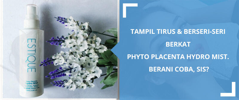 Tampil Tirus & Berseri-seri Berkat Phyto Placenta Hydro Mist, Berani Coba, Sis?