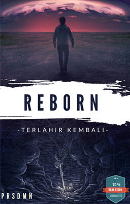 REBORN : Terlahir Kembali (70 % Real + 30% Fiction)