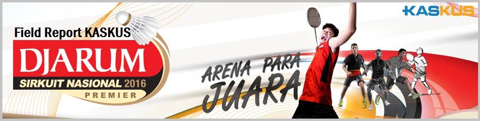 &#91;Field Report&#93; Kaskuser di Djarum Badminton Sirkuit Nasional 2016 Surabaya