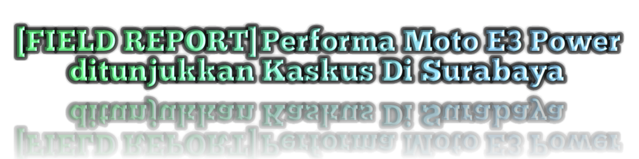 &#91;Field Report&#93;Performa Moto E3 Power Di Tunjukkan Kaskus Di Surabaya