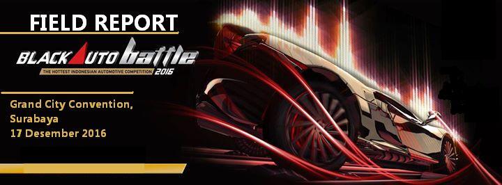 &#91;FIELD REPORT&#93; FR BlackAuto Battle 2016 Yang Sukses Digeber di Surabaya