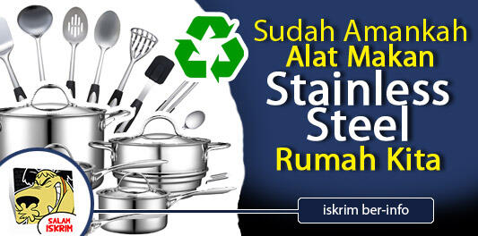 Sudah Amankah Bahan Stainless Steel Alat Makan Kita? Cek Disini Gan!