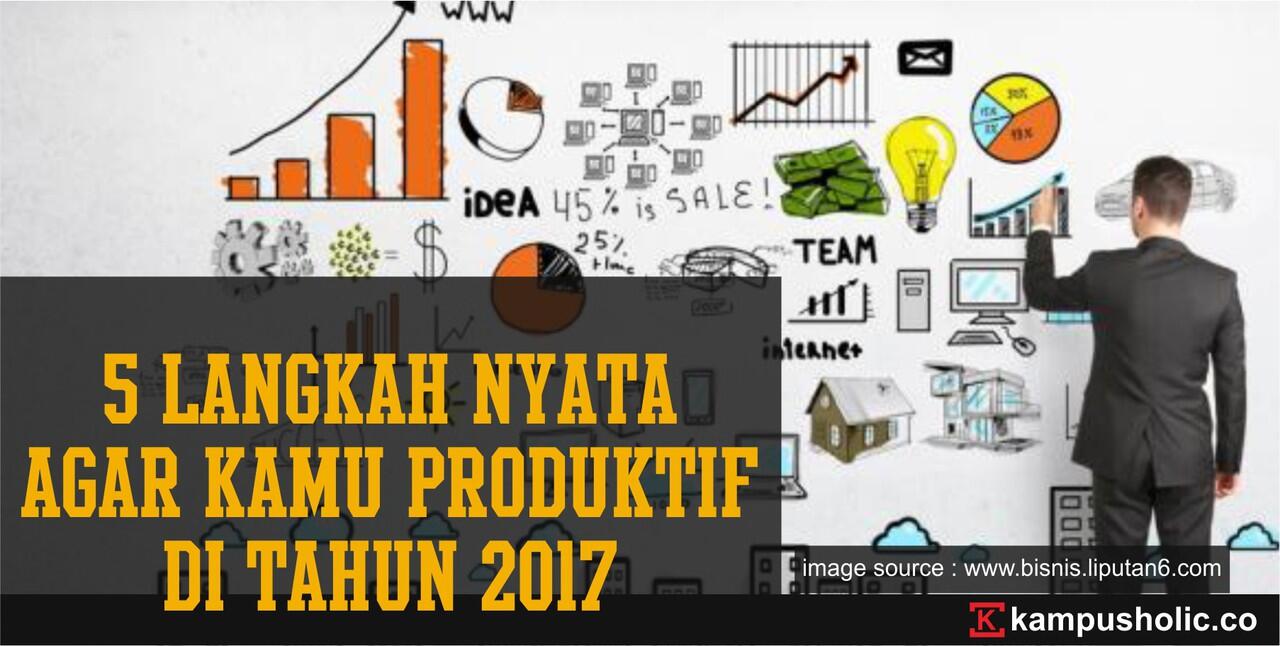 5 Langkah Nyata Agar Kamu Produktif Di Tahun 2017
