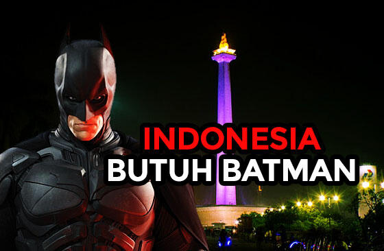 7 Alasan Kenapa Indonesia Butuh Batman!!!