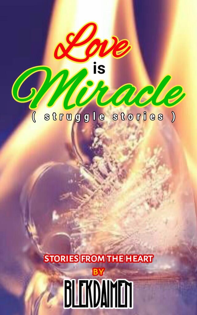 Love is miracle (struggle stories)