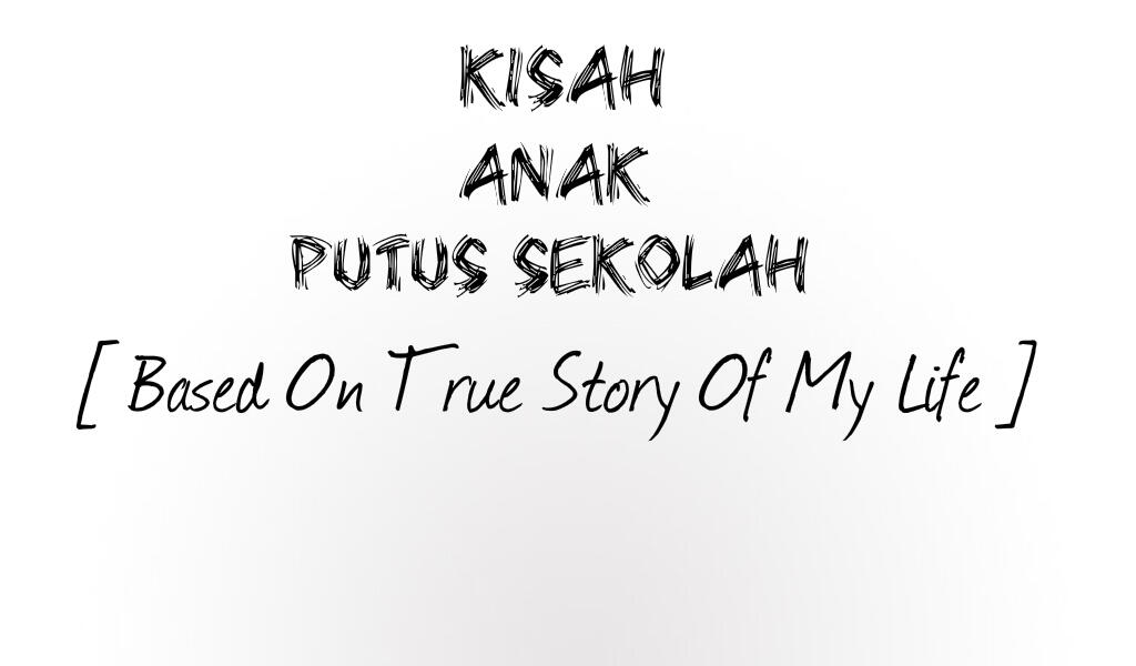 Kisah Anak Putus Sekolah | KASKUS