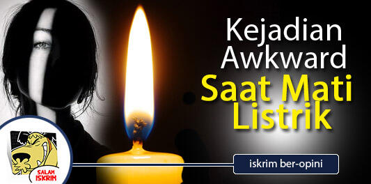 ⚫ Kejadian Awkward Saat Mati Listrik, Ente Pernah Alamin Yang Mana Gan?