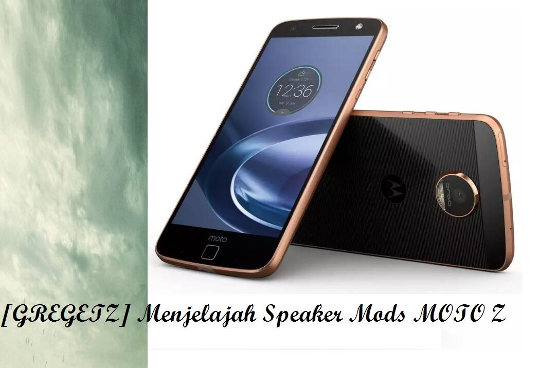 &#91;GREGETZ&#93; Menjelajah Speaker Mods MOTO Z