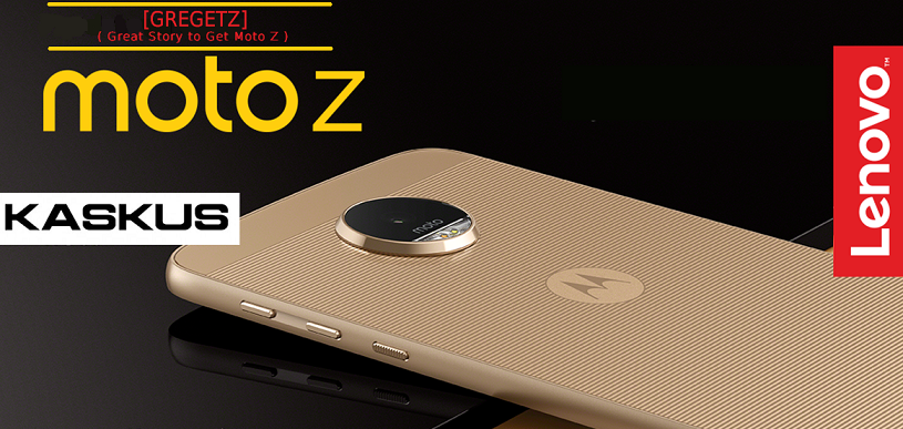 &#91;GREGETZ&#93; Hidup Semakin Termudahkan Derngan Fitur Kece dari Moto Z