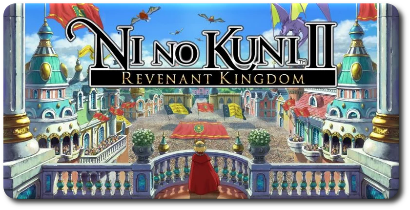 &#91;OT&#93; Ni No Kuni II - Revenant Kingdom | A Ghibli-like Fairy Tale