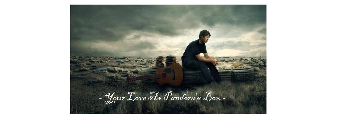 Your Love As Pandora's Box