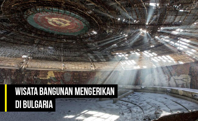 Mengintip Bangunan Peninggalan dan Terbengkalai yang Mengerikan di Bulgaria