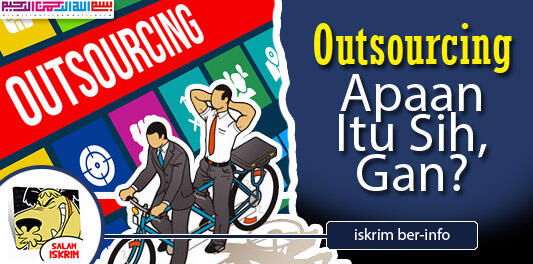 Outsourcing, Apa, Bagaimana Dan Ini Penjelasannya Gan