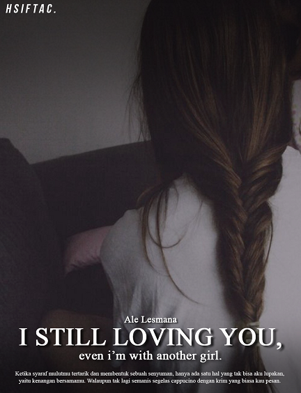 I still loving you even I'm with another girl.