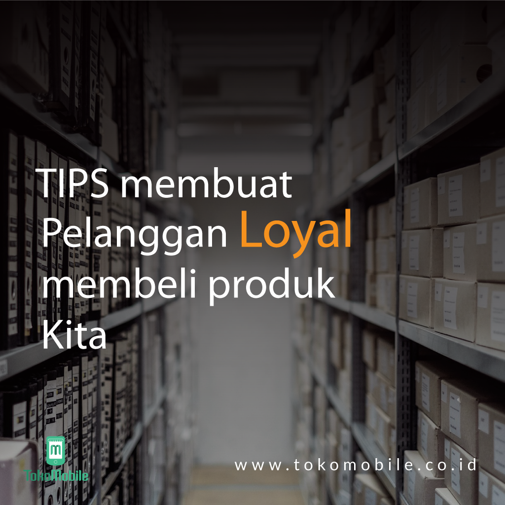 Tips membuat pelanggan loyal membeli produk kita 