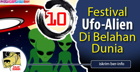 Inilah Festival- Festival Unik Pecinta UFO Dan Alien Di Belahan Dunia