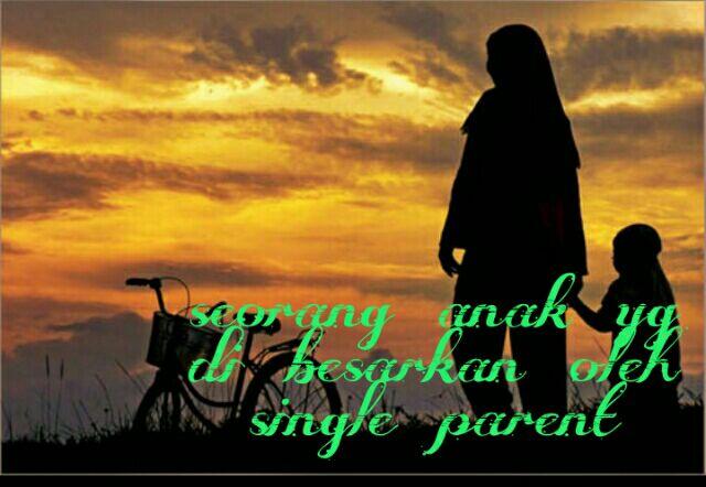 seorang anak yang d.besarkan oleh single parent