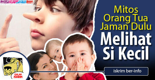 7 Mitos Orang Tua Jadul Menilai Si Kecil, Ente Pernah Jadi Korbannya Kah?