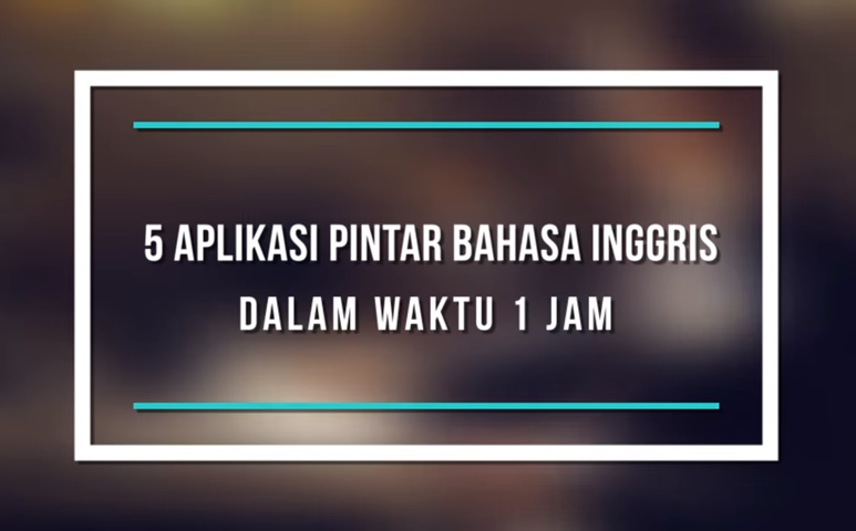 5 Aplikasi Ini Bisa Bikin Kamu Jago Bahasa Inggris dalam 1 Jam