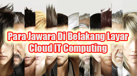 Kenalin Nih Gan, Mereka Dibelakang Layar Para Jawara CLoud IT