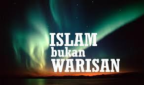 Tak ada agama warisan, tapi yang ada adalah “kebodohan” yang dibudayakan.