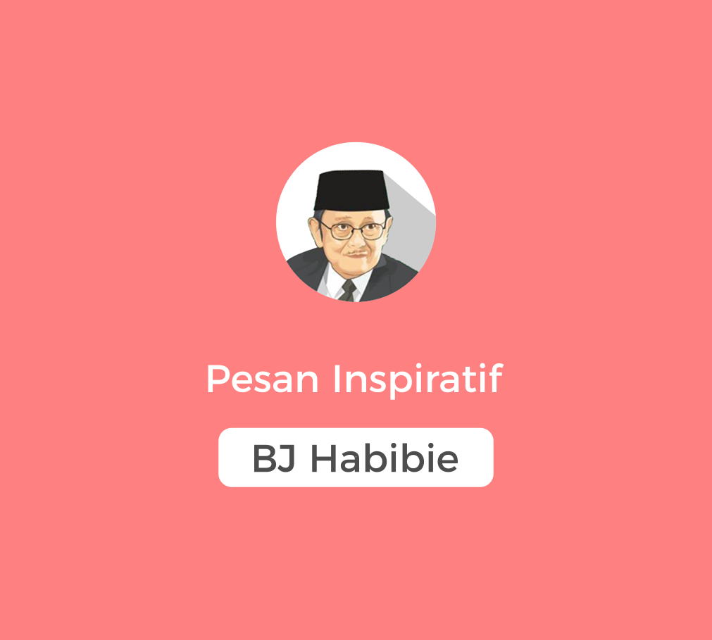 6 Pesan Inspiratif BJ Habibie Untuk Pemuda Indonesia