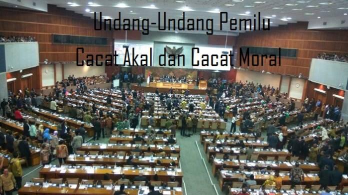 Undang-Undang Pemilu Cacat Akal dan Cacat Moral