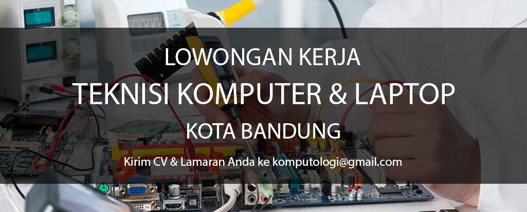 Lowongan Kerja Teknisi Komputer dan Laptop Kota Bandung