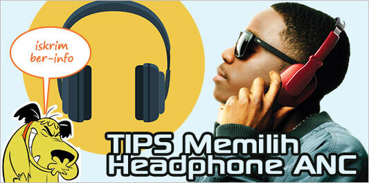 Tips Memilih Headphone Nirkabel 'Active Noise Cancelling Wireless' 