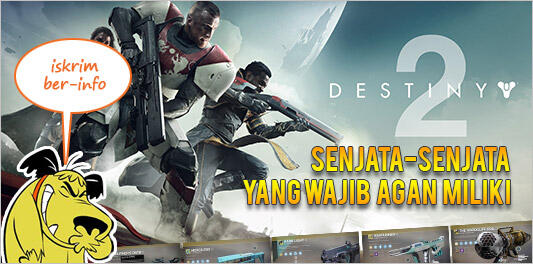 Nih, Gan Senjata-Senjata yang Wajib Dimiliki Di Game Destiny 2